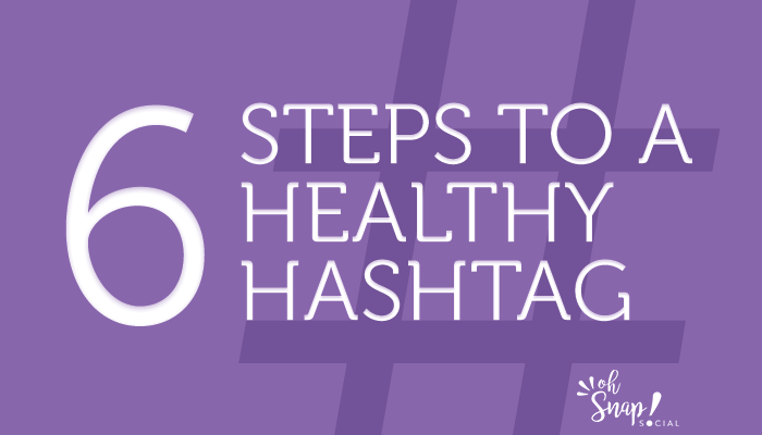 6 Steps to a Healthy Hashtag