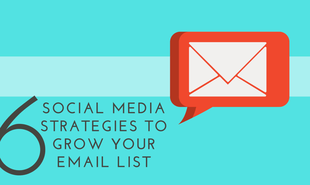 6 Easy Strategies To Grow A Quality Email List With Social Media