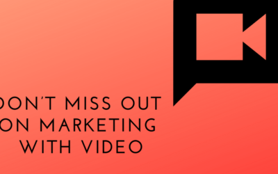 Don’t Miss Out On Marketing With Video