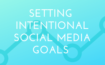 First Things First: Setting Intentional Goals for Your Social Media Efforts