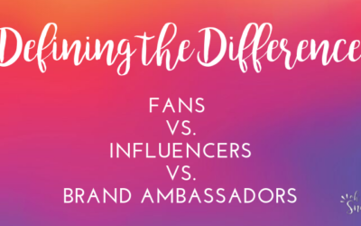 Understanding the Difference Between Fans, Influencers and Brand Ambassadors﻿