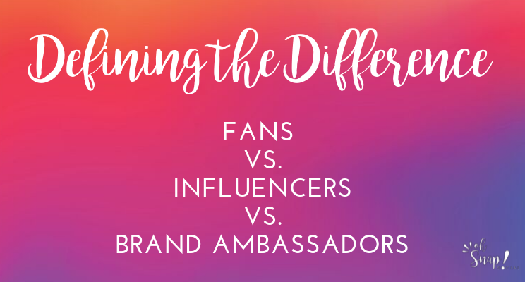 Understanding the Difference Between Fans, Influencers and Brand Ambassadors﻿