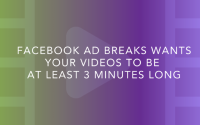 Hey, Content Creators! Facebook Ad Breaks Wants Your Videos To Be At LEAST 3 Minutes Long