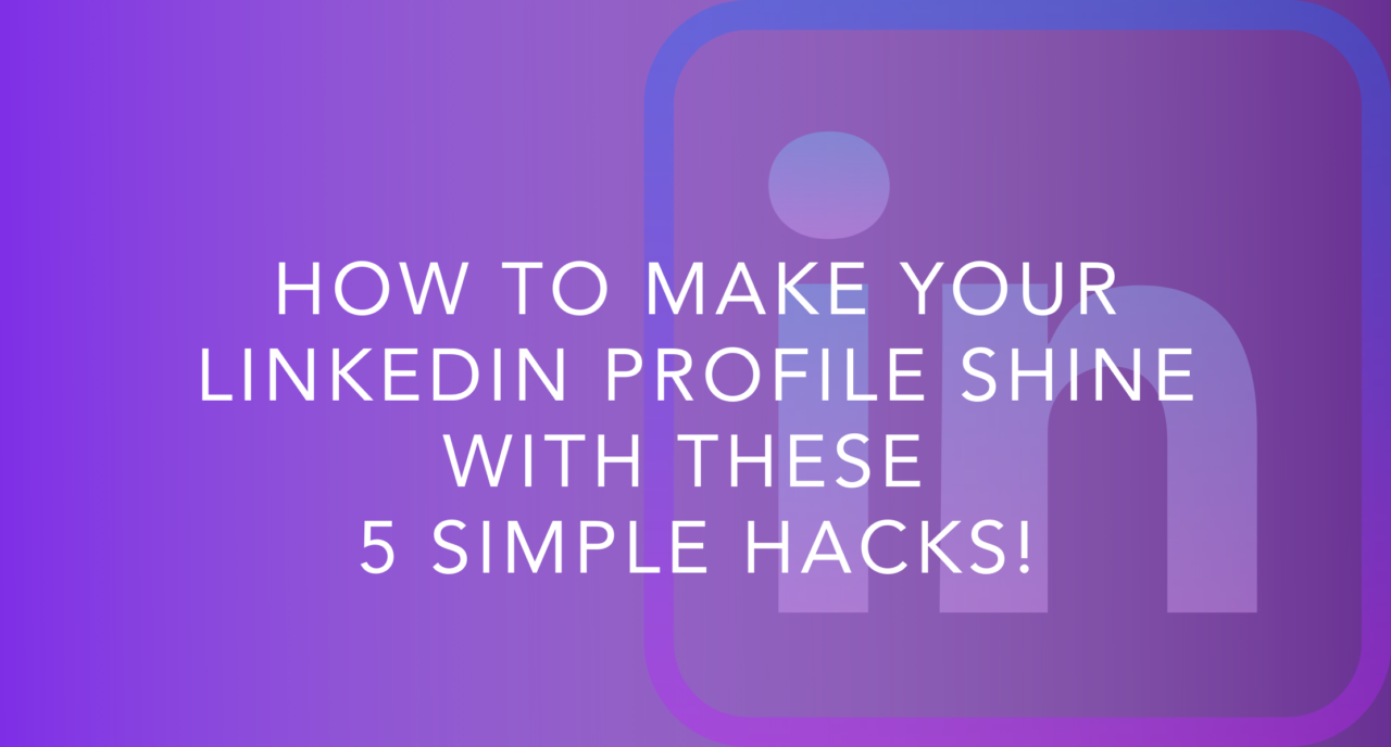 How To Make Your LinkedIn Profile Shine With These 5 Simple Hacks - Oh ...