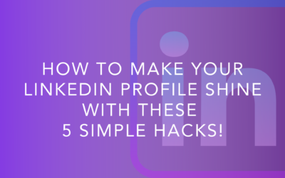 How To Make Your LinkedIn Profile Shine With These 5 Simple Hacks