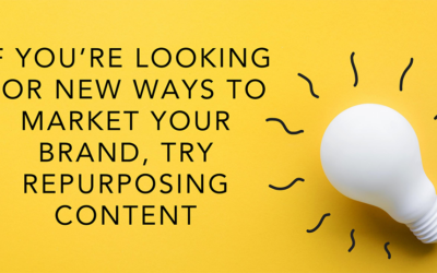 If You’re Looking For New Ways To Market Your Brand, Try Repurposing Content