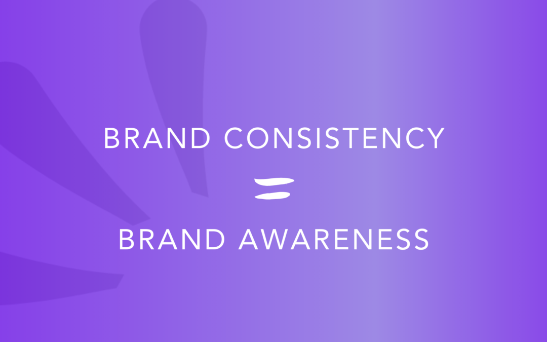 Brand Consistency = Brand Awareness: Steps To Establish Brand Consistency Across All Social Media Platforms