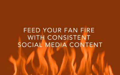 Feed Your Fan Fire With Consistent Social Media Content