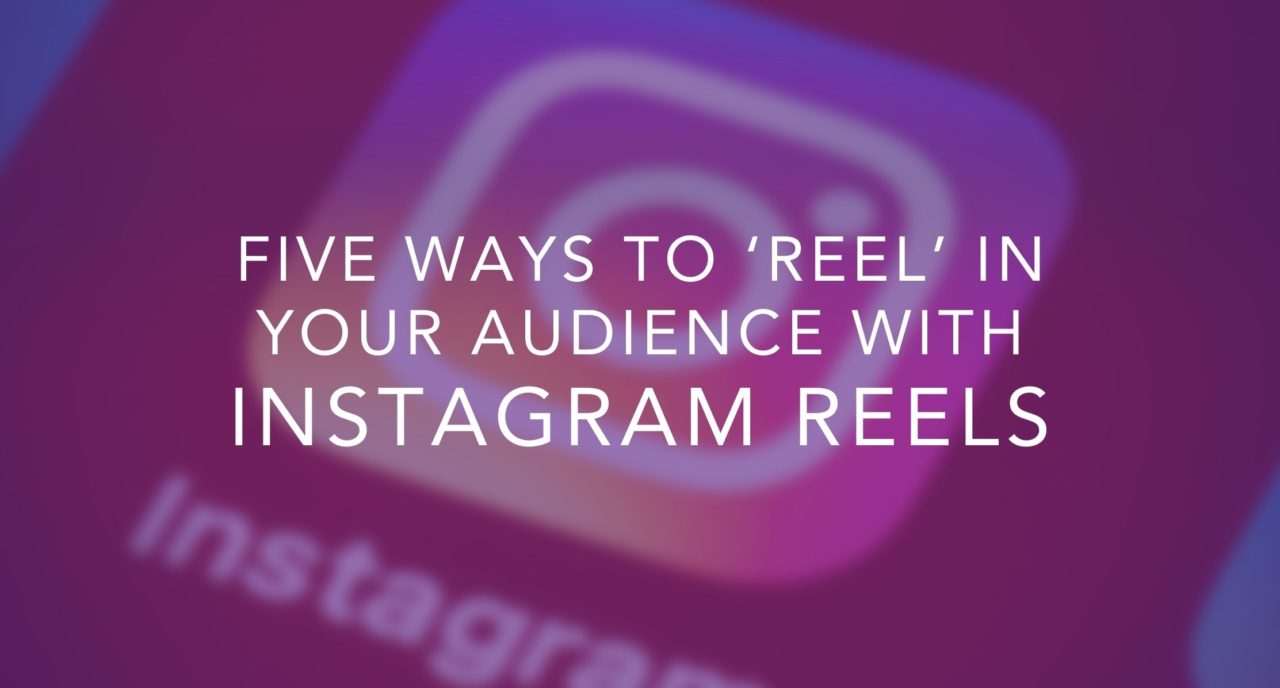 Five Ways To ‘Reel’ In Your Audience With Instagram Reels - Oh Snap ...