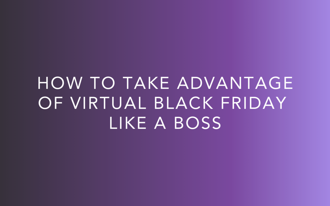 How To Take Advantage Of Virtual Black Friday Like A Boss