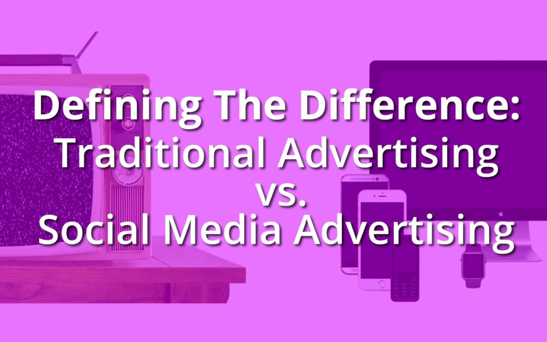 Traditional Advertising vs. Social Media Advertising