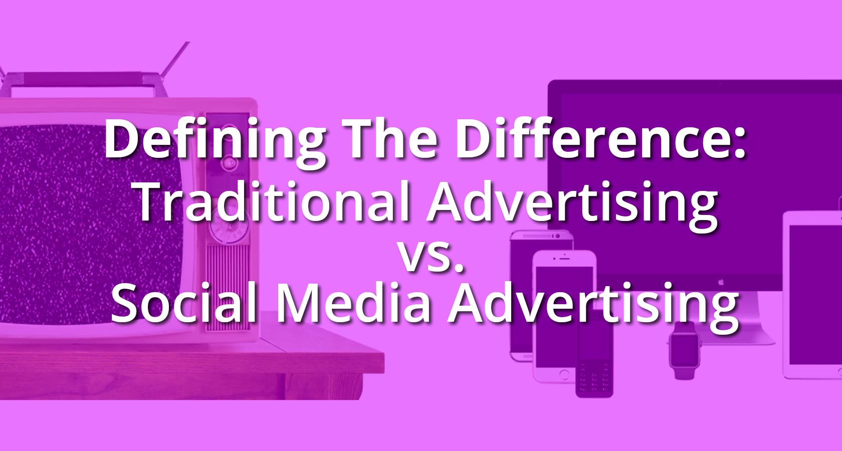 Traditional Advertising vs. Social Media Advertising | Oh Snap Social