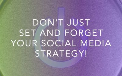 Don’t Just Set and Forget Your Social Strategy!