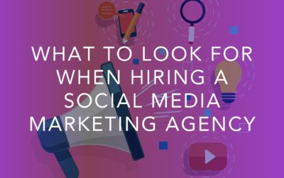 What To Look For When Hiring a Social Media Marketing Agency