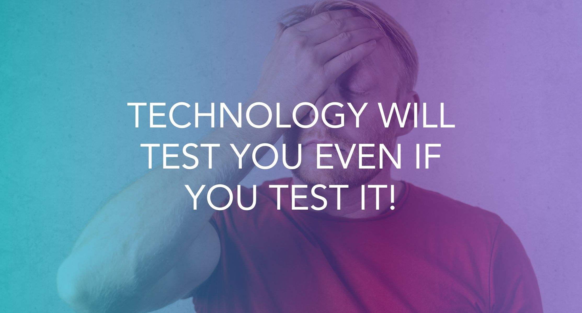 Technology Will Test You Even If You Test It | Oh Snap Social