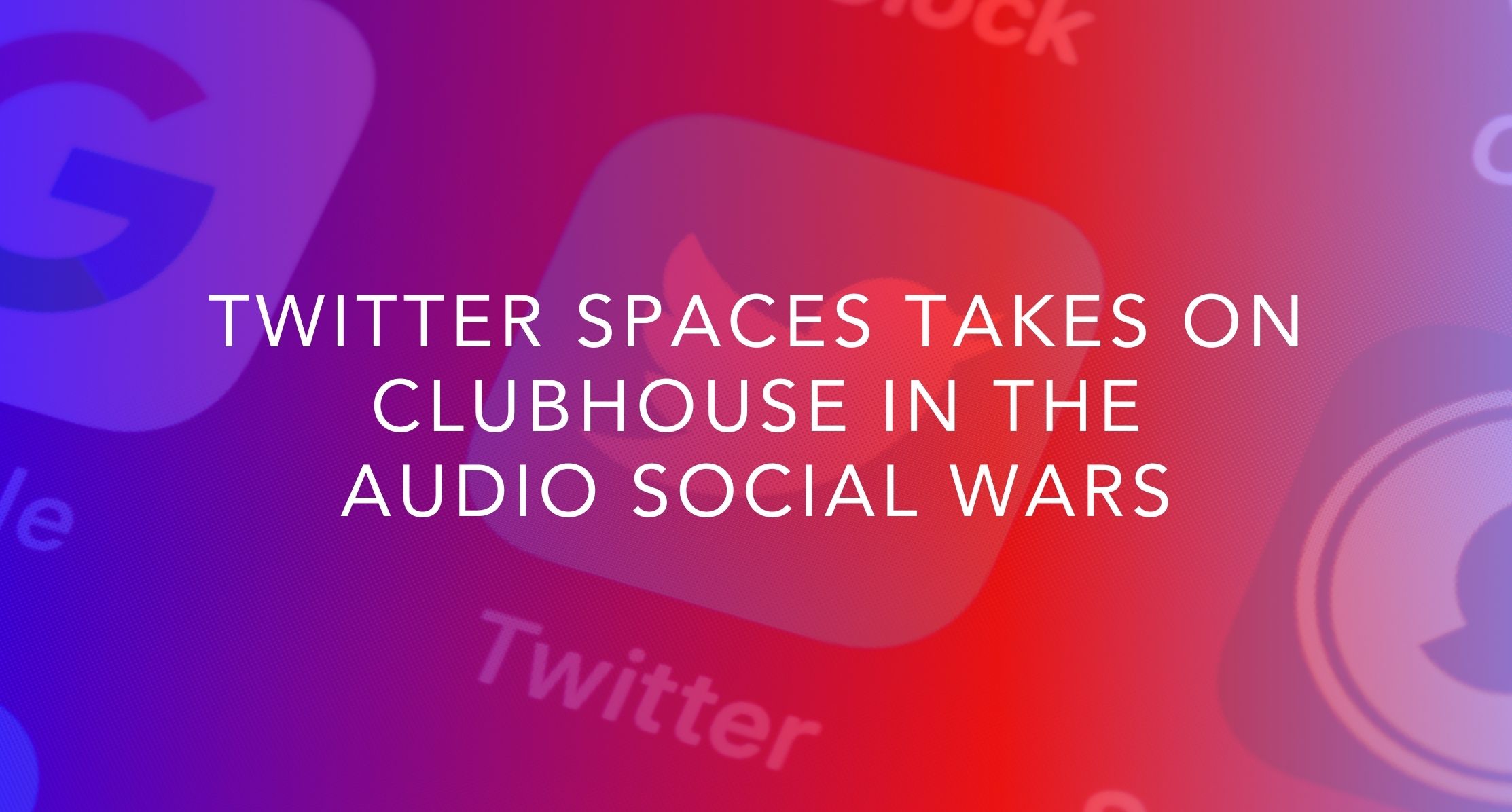 Twitter Spaces takes on Clubhouse - Oh Snap Social