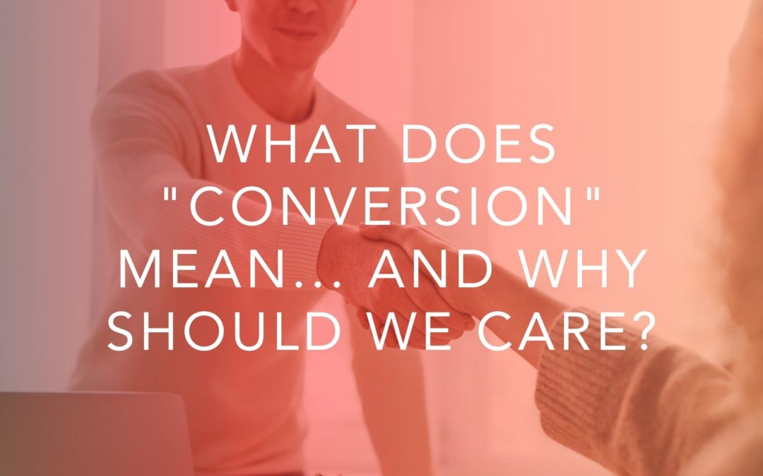 What Does “Conversion” Mean and Why Should We Care?