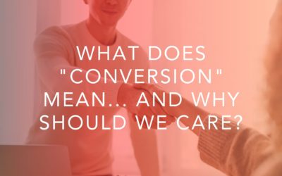What Does “Conversion” Mean and Why Should We Care?