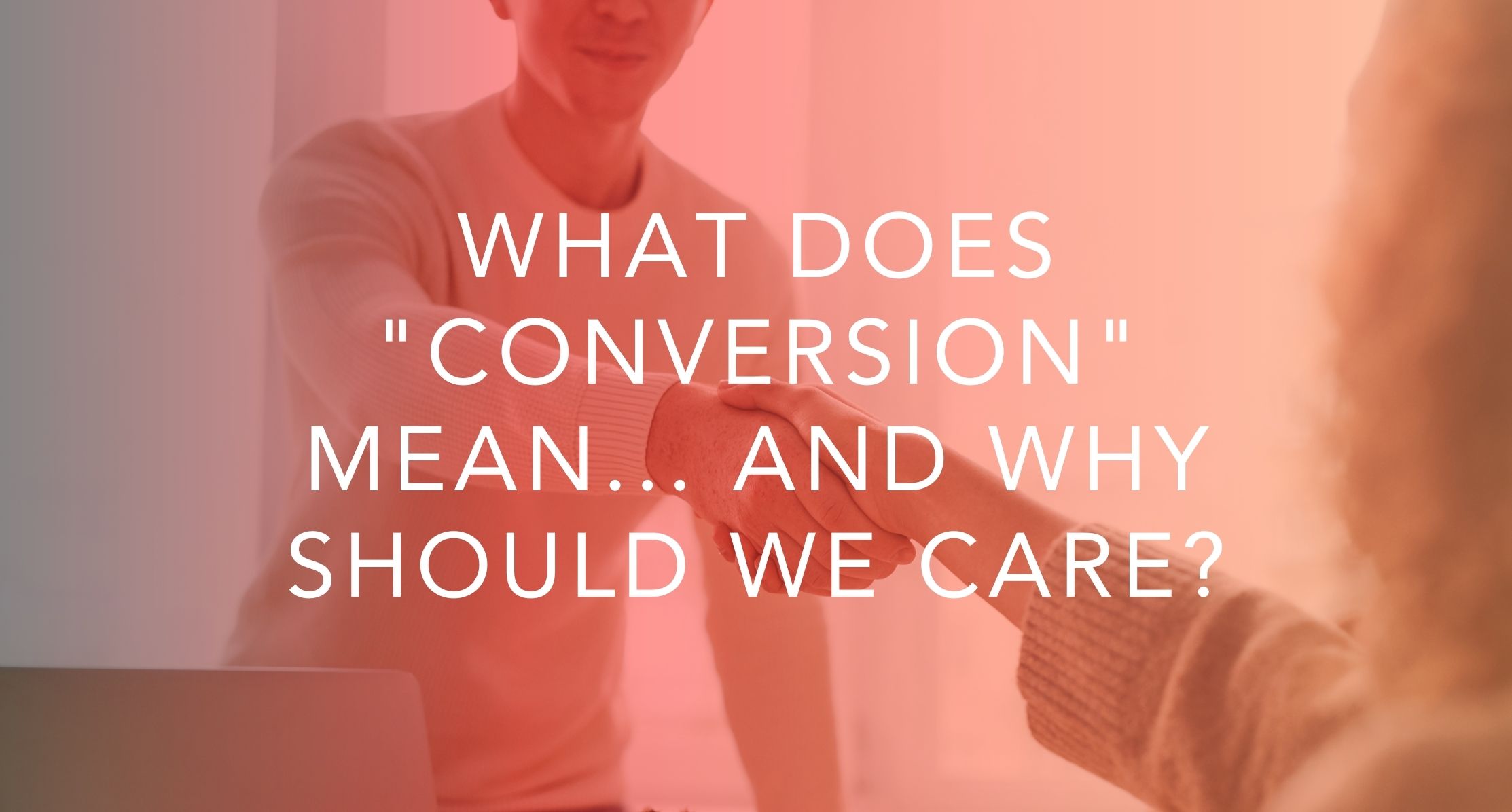 What does conversion mean and why should we care | Oh Snap Social