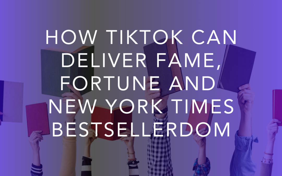 How TikTok Can Deliver Fame, Fortune and New York Times Bestsellerdom