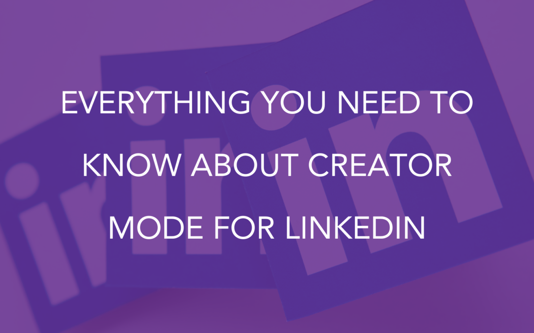 Everything You Need to Know About Creator Mode for LinkedIn