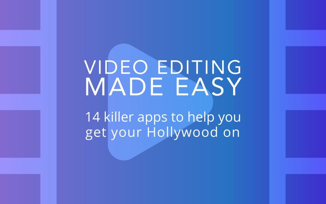 Video Editing Made Easy – The Top 14 Apps