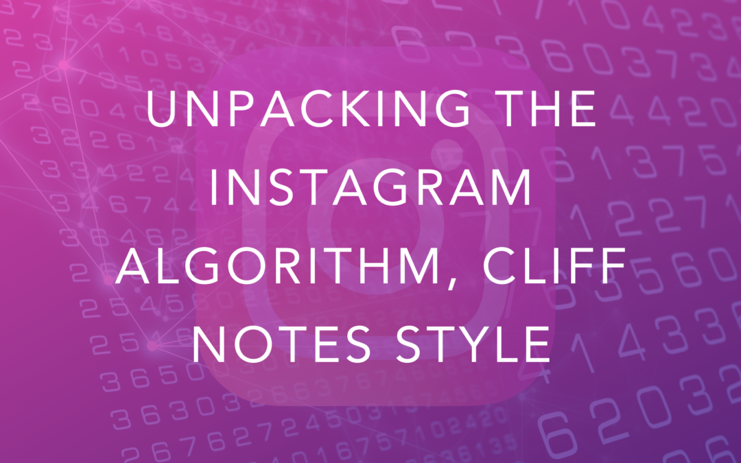Unpacking The Instagram Algorithm, Cliff Notes Style