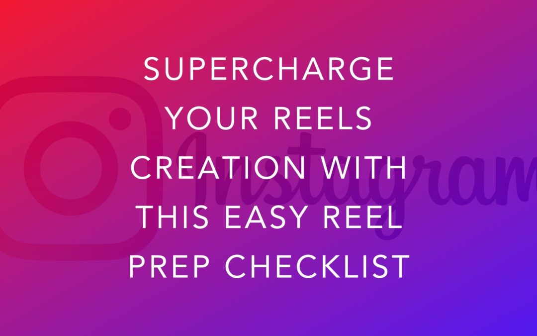 Supercharge Your Reels Creation With This Prep Checklist