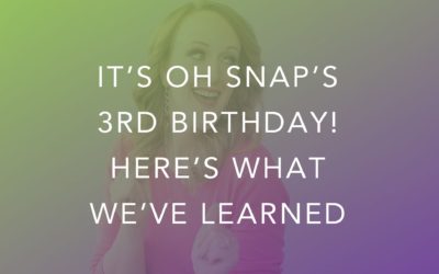 It’s Oh Snap’s 3rd Birthday! Here’s What We’ve Learned