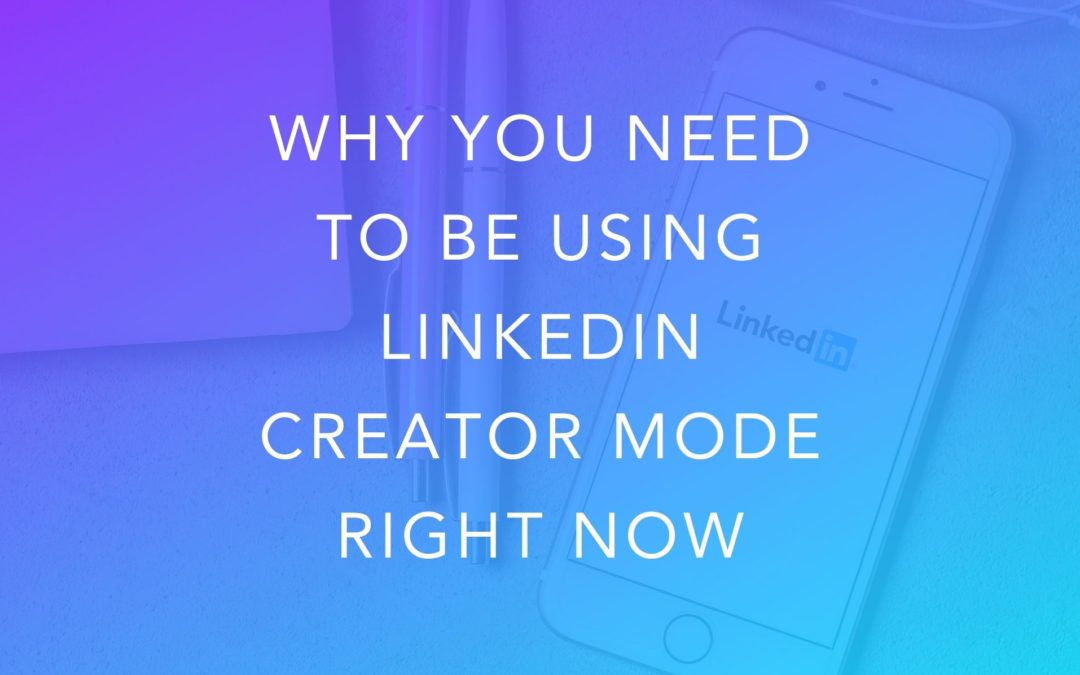 Why You Need to be Using LinkedIn Creator Mode Right Now