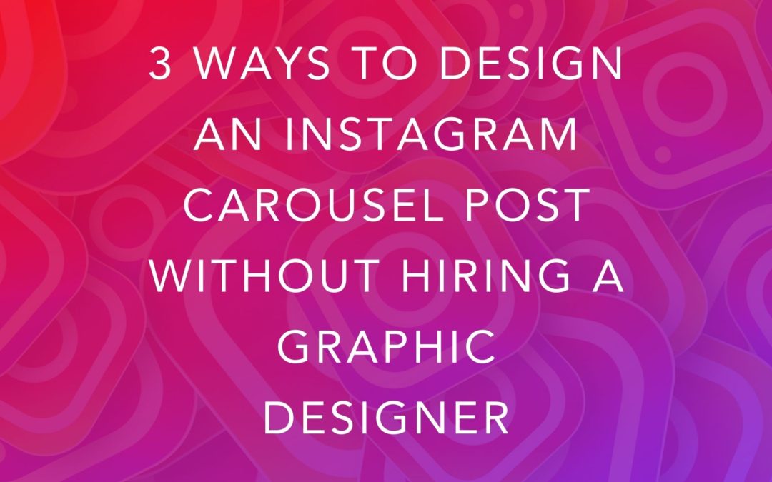 3 Ways to Design an Instagram Carousel Post Without Hiring a Graphic Designer