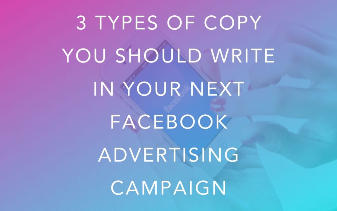 3 Types of Copy You Should Write In Your Next Facebook Advertising Campaign