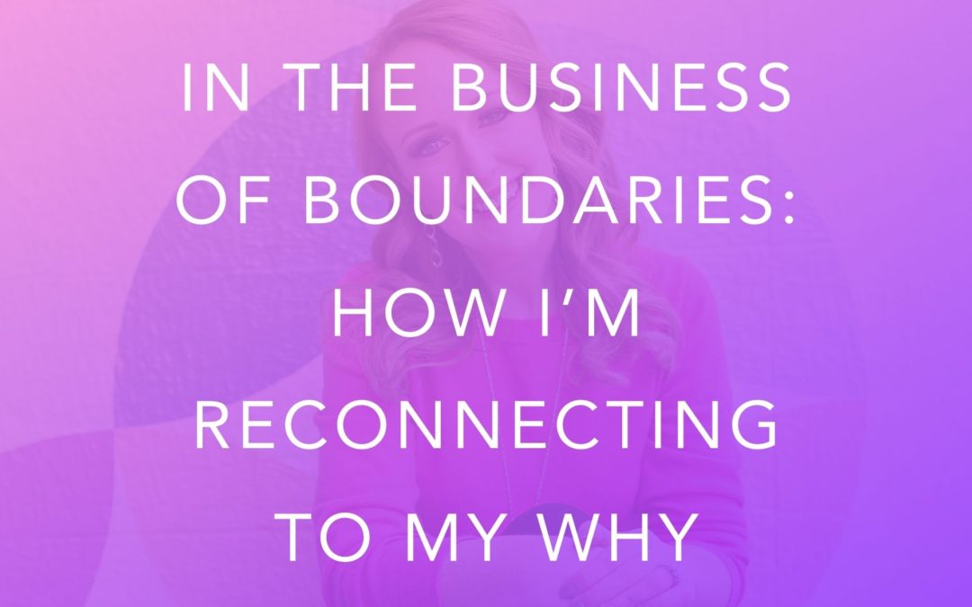 In The Business of Boundaries: How I’m Reconnecting To My Why