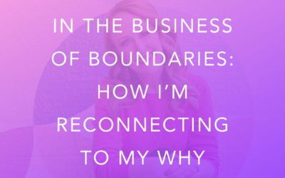 In The Business of Boundaries: How I’m Reconnecting To My Why