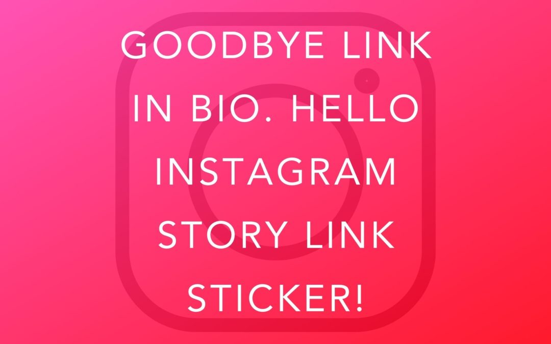 Goodbye Link In Bio. Hello Instagram Story Link Sticker!