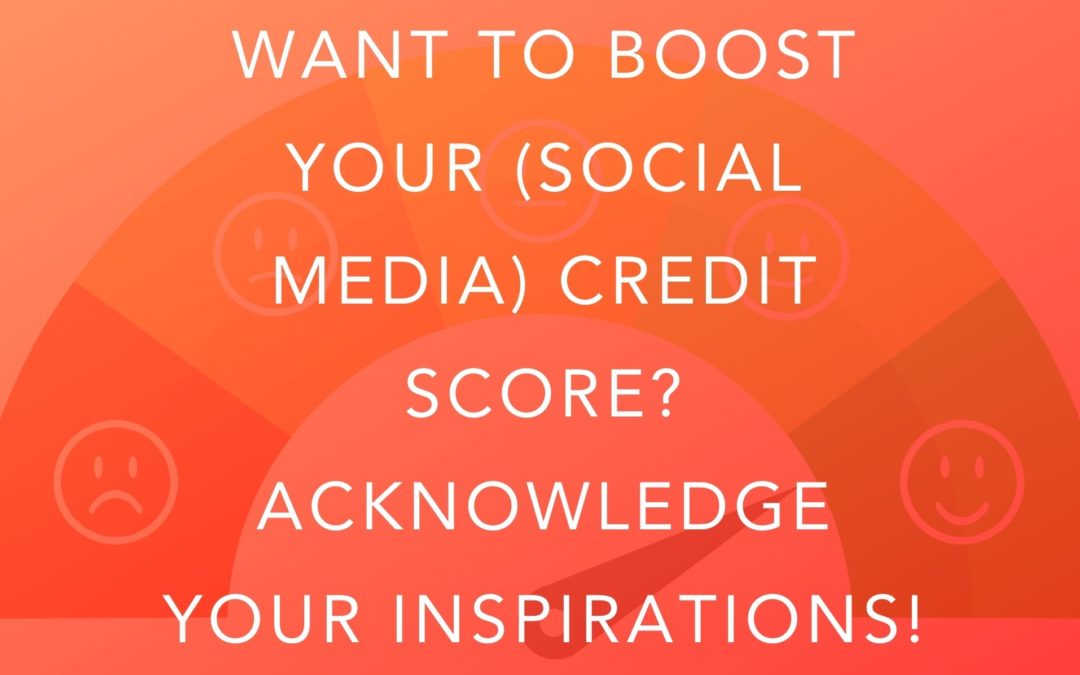 Want to boost your (social media) credit score? Acknowledge your inspirations!