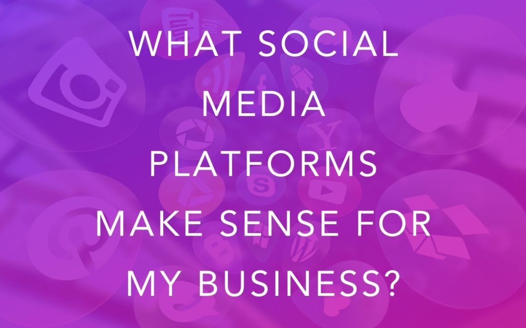 What Social Media Platforms Make Sense For My Business?