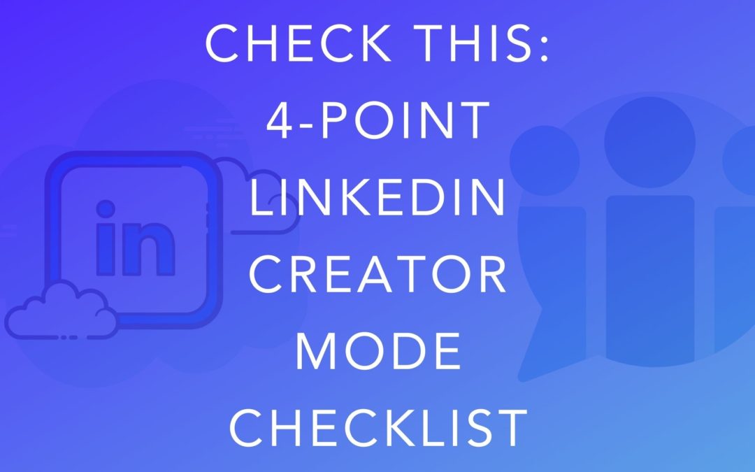 Check this: 4-Point LinkedIn Creator Mode Checklist