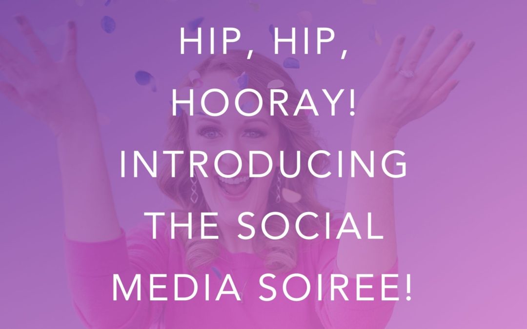 Hip, Hip, Hooray! Introducing the Social Media Soiree!