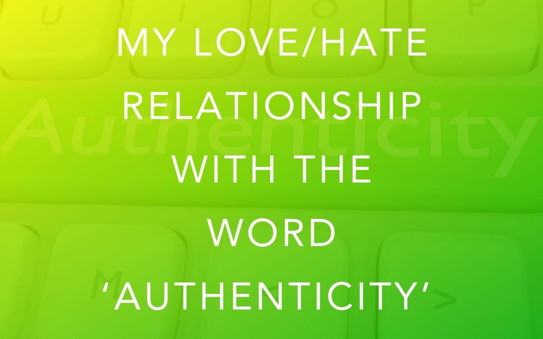 My Love/Hate Relationship with the Word ‘Authenticity’ Through The Lens of Social Media