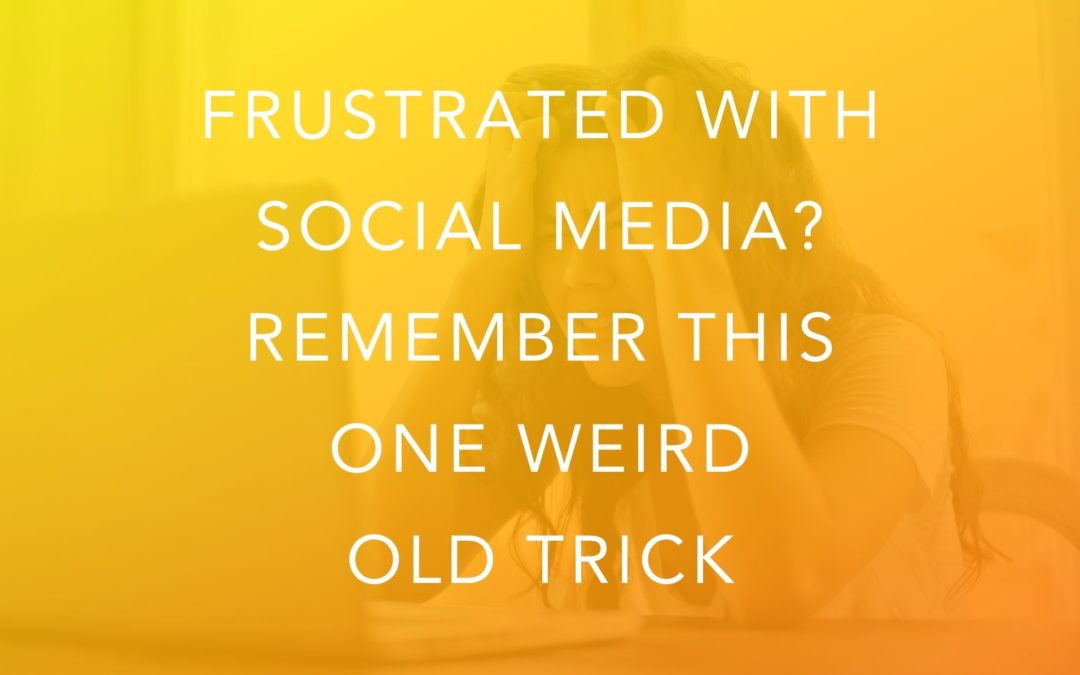 Frustrated With Social Media? Remember This One Weird Old Trick