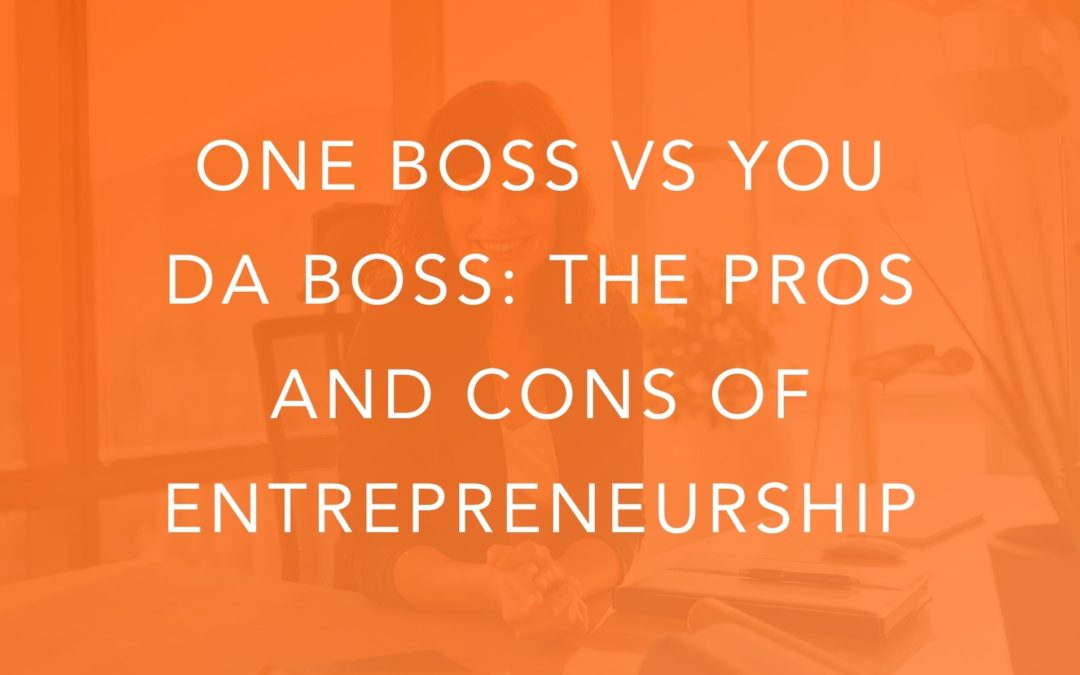 One Boss vs You Da Boss: The Pros and Cons of Entrepreneurship
