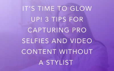 It’s Time to Glow Up! 3 Tips for Capturing Pro Selfies and Video Content Without a Stylist
