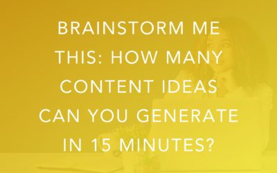 Brainstorm Me This: How Many Content Ideas Can You Generate in 15 Minutes?