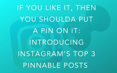 If You Like It, Then You Shoulda Put a Pin on It: Introducing Instagram’s Top 3 Pinnable Posts