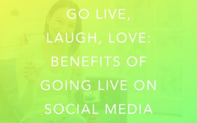 Go Live, Laugh, Love: Benefits of Going Live on Social Media