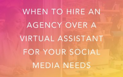 When to Hire an Agency over a Virtual Assistant For Your Social Media Needs