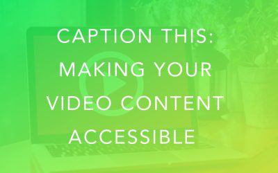 Caption This: Making Your Video Content Accessible