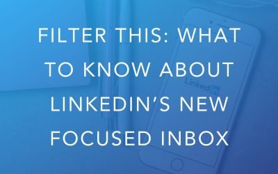 Filter This: What to Know About LinkedIn’s New Focused Inbox