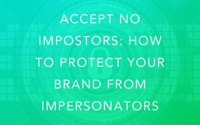 Accept No Impostors: How To Protect Your Brand From Impersonators
